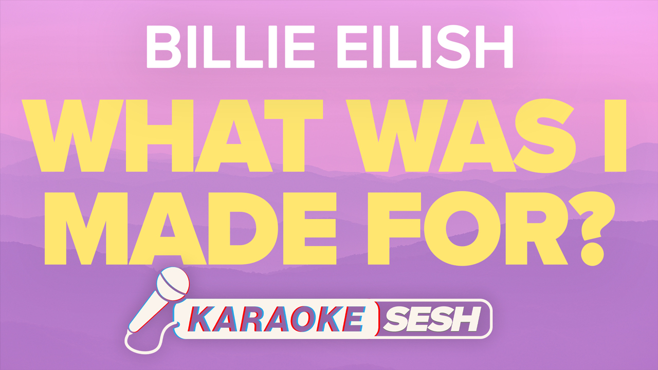 Cover image of Karaoke SESH's version of Billie Eilish's 'What Was I Made For?