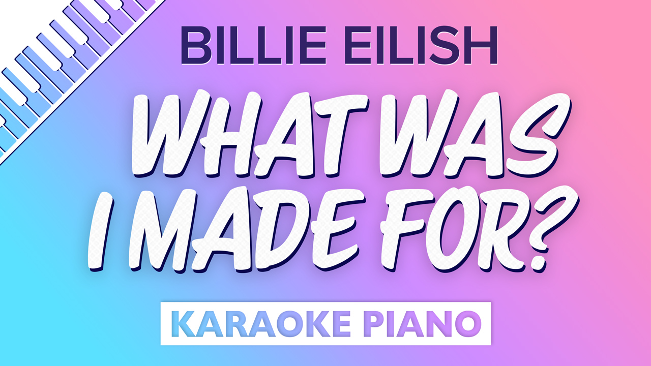 Cover image of sing2piano's piano karaoke version of Billie Eilish's 'What Was I Made For?